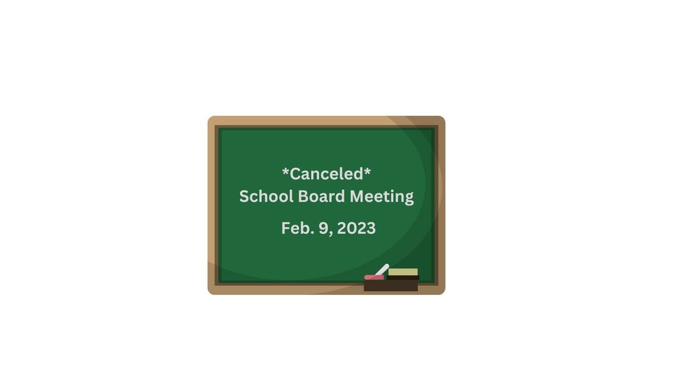 Canceled School Board Meeting Feb. 9, 2023