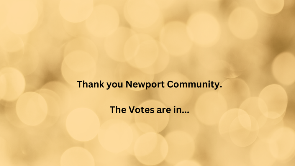 Thank you Newport Community. The Votes are in ..