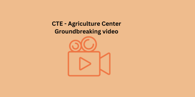 CTE - Agriculture Groundbreaking video