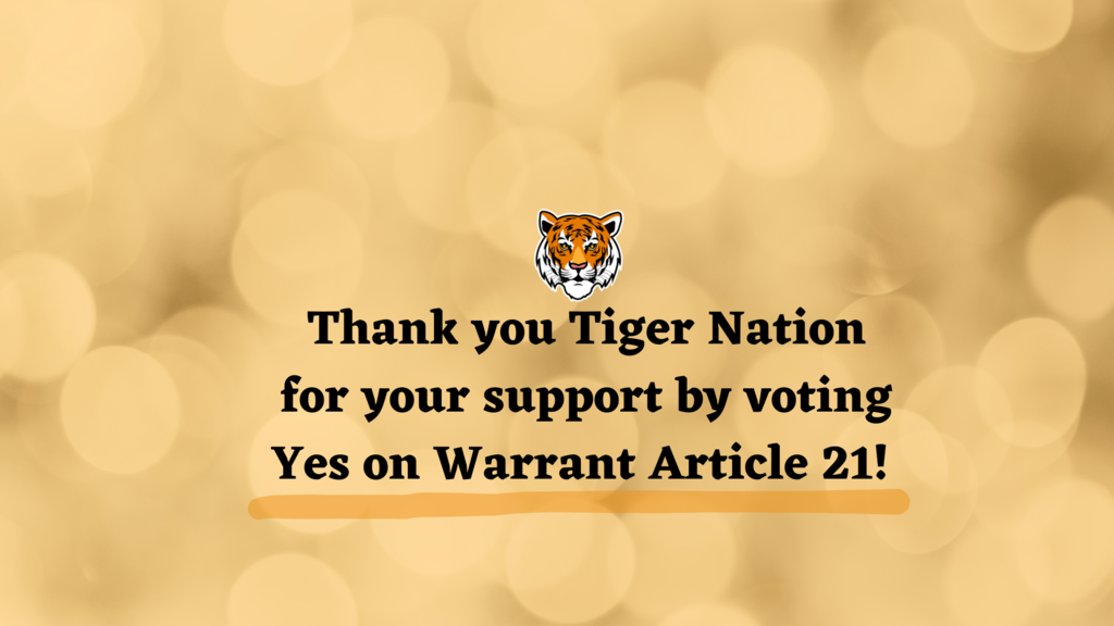 Thank you Tiger Nation for your support by voting Yes on Warrant Article 21!
